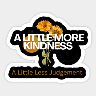 A Little More Kindness A Little Less Judgement Sticker